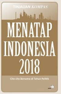 Menatap Indonesia 2018: cita-cita bersama di tahun politik