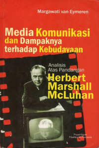 Media komunikasi dan dampaknya terhadap kebudayaan : analisis atas pandangan herbert marshall mcluhan