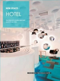 New Space Hotel: Most Innovative Modern-Style Hotel Interior in One Book