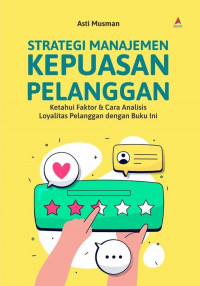 STRATEGI MANAJEMEN KEPUASAN PELANGGAN : Ketahui Faktor dan Cara Analisis Loyalitas Pelanggan dengan Buku Ini