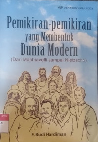 Pemikiran-pemikiran yang membentuk dunia modern: dari Machiavelli sampai Nietzche