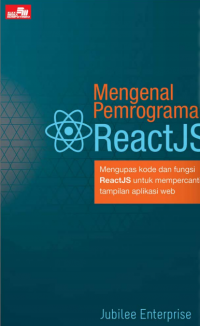 Mengenal pemrograman reactjs: mengupas kode dan fungsi reactjs untuk mempercantik tampilan aplikasi web