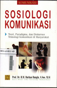 Sosiologi komunikasi : teori, paradigma, dan diskursus teknologi komunikasi di masyarakat