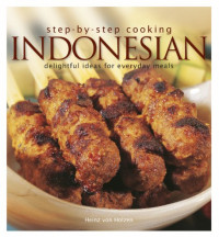 Step by Step Cooking Indonesian: Delightful Ideas For Everyday Meals