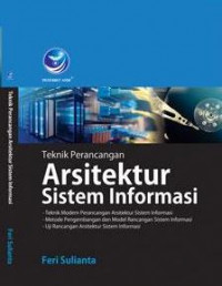 Teknik perancangan arsitektur sistem informasi : teknik modern perancangan arsitektur sistem informasi, metode pengembangan dan model rancangan sistem informasi, uji rancangan arsitektur sistem informasi