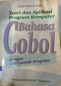 Teori dan aplikasi program komputer bahasa cobol : dengan 343 contoh program