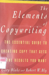 Elements of copywriting, The: the essential guide to creating copy that gets the results you want