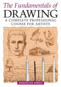 The Fundamentals of Drawing: A Complete Professional Course for Artist