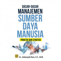 DASAR-DASAR MANAJEMEN SUMBER DAYA MANUSIA : Praktik dan Strategi