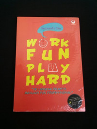 Image of Work fun play hard : 18 langkah praktis menjadi fun profesional