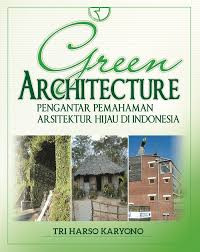 Green architecture: pengantar pemahaman arsitektur hijau di Indonesia