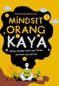 Mindset orang kaya : akhirnya terbongkar sesuatu yang dilupakan oleh mereka yang ingin kaya