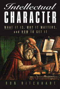 Intellectual Character : what is, why it matters, and how to get it