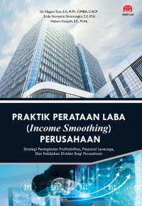 Praktik perataan laba (inco me smoothing) perusahaan : strategi peningkatan profitabilitas, financial leverage, dan kebijakan dividen bagi perusahaan