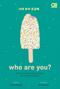 Who are you ? : saatnya menguak dan memahami pikiran bawah sadarmu